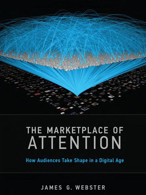 Title details for The Marketplace of Attention by James G. Webster - Available